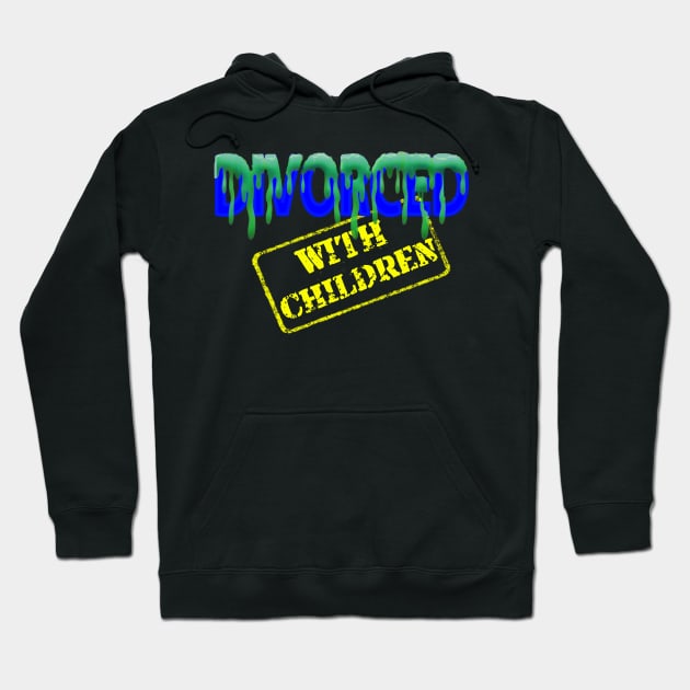 Divorced With Children Hoodie by Smyrx